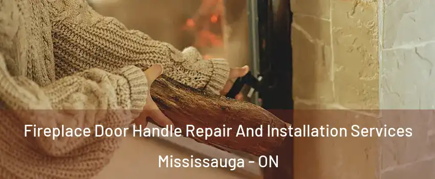 Fireplace Door Handle Repair And Installation Services Mississauga - ON