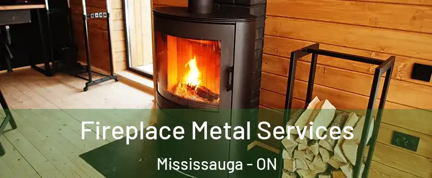 Fireplace Metal Services Mississauga - ON