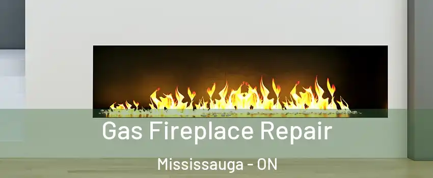  Gas Fireplace Repair Mississauga - ON